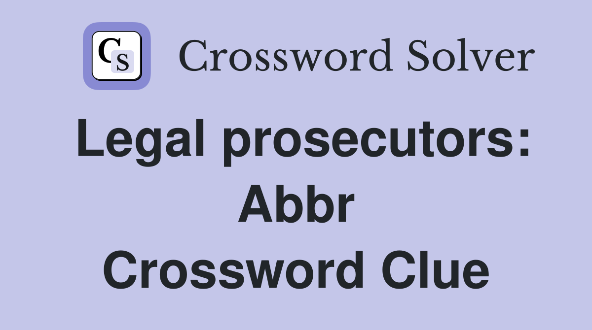 Legal prosecutors Abbr. Crossword Clue Answers Crossword Solver